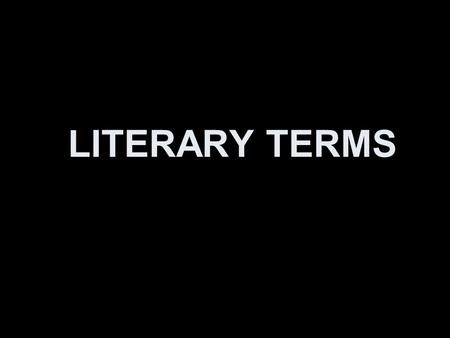 LITERARY TERMS. Plot The story line Setting When and where the story takes place.