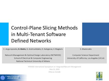 Control-Plane Slicing Methods in Multi-Tenant Software Defined Networks IFIP/IEEE International Symposium on Integrated Network Management May 11, 2015.