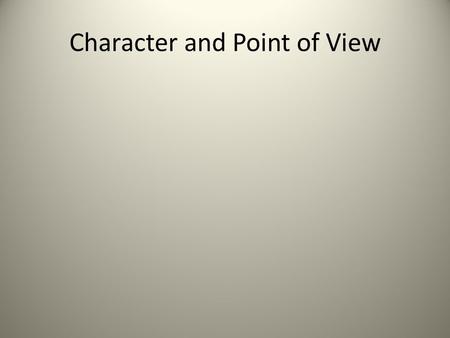 Character and Point of View. Characters in literature can be just as fascinating as people in your own life. Like real people, characters can be painfully.