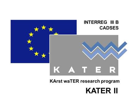 INTERREG III B CADSES KArst waTER research program KATER II.