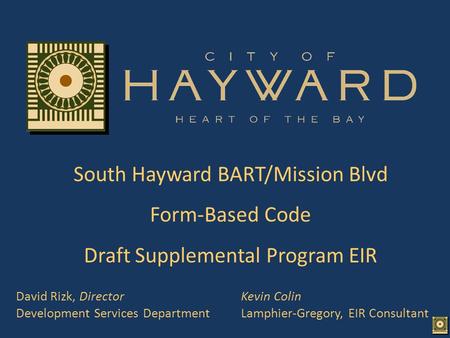 David Rizk, DirectorKevin Colin Development Services DepartmentLamphier-Gregory, EIR Consultant South Hayward BART/Mission Blvd Form-Based Code Draft Supplemental.