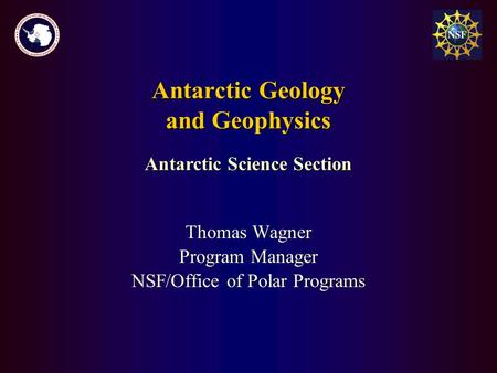 Antarctic Geology and Geophysics Thomas Wagner Program Manager NSF/Office of Polar Programs Antarctic Science Section.