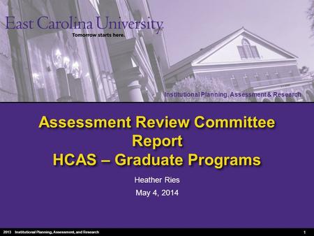 Institutional Planning, Assessment & Research 2010 Institutional Planning, Assessment & Research Assessment Review Committee Report HCAS – Graduate Programs.