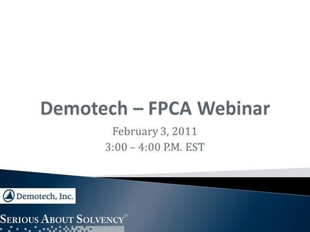 February 3, 2011 3:00 – 4:00 P.M. EST.  Incorporated in 1985, Demotech, Inc. is a financial analysis and actuarial services firm that provides Financial.