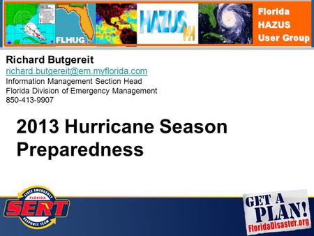 1 Richard Butgereit Information Management Section Head Florida Division of Emergency Management 850-413-9907 2013 Hurricane.