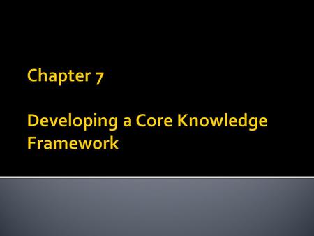 Chapter 7 Developing a Core Knowledge Framework