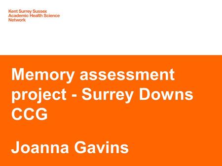 Memory assessment project - Surrey Downs CCG Joanna Gavins.