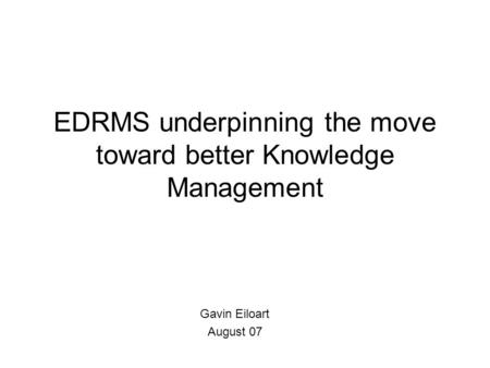 EDRMS underpinning the move toward better Knowledge Management