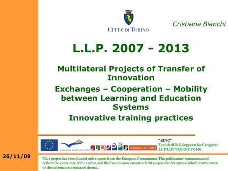 L.L.P. 2007 - 2013 Multilateral Projects of Transfer of Innovation Exchanges – Cooperation – Mobility between Learning and Education Systems Innovative.