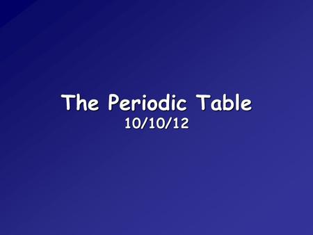 The Periodic Table 10/10/12. The Periodic Table Describing the Periodic Table It arranges all the known elements in an organized chart. Elements are.