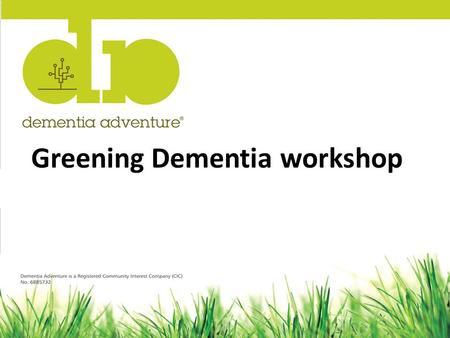 Greening Dementia workshop. The Greening Dementia project Review of the “evidence” – Benefits – Barriers Engage with stakeholders Look for solutions Publish.