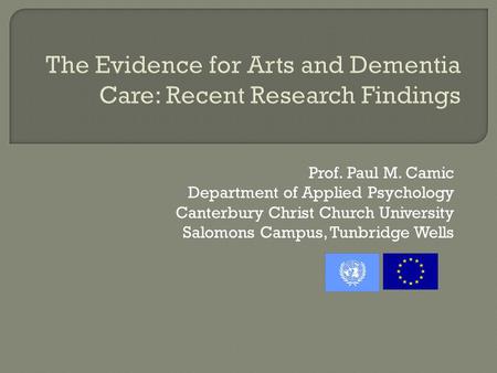 Prof. Paul M. Camic Department of Applied Psychology Canterbury Christ Church University Salomons Campus, Tunbridge Wells.