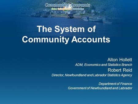 Alton Hollett ADM, Economics and Statistics Branch Robert Reid Director, Newfoundland and Labrador Statistics Agency Department of Finance Government of.