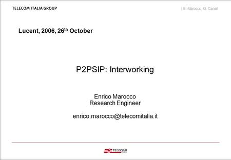 | E. Marocco, G. Canal Lucent, 2006, 26 th October P2PSIP: Interworking Enrico Marocco Research Engineer