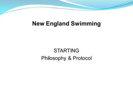 STARTING Philosophy & Protocol New England Swimming.