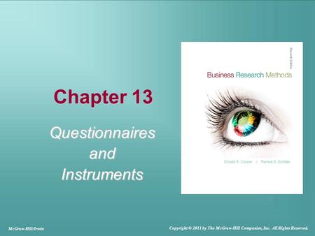 Chapter 13 QuestionnairesandInstruments McGraw-Hill/Irwin Copyright © 2011 by The McGraw-Hill Companies, Inc. All Rights Reserved.