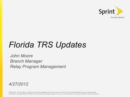 © 2009 Sprint. This information is subject to Sprint policies regarding use and is the property of Sprint and/or its relevant affiliates and may contain.