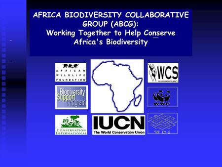 AFRICA BIODIVERSITY COLLABORATIVE GROUP (ABCG): Working Together to Help Conserve Africa's Biodiversity.