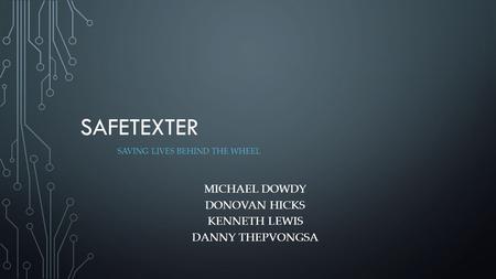 SAFETEXTER SAVING LIVES BEHIND THE WHEEL MICHAEL DOWDY DONOVAN HICKS KENNETH LEWIS DANNY THEPVONGSA.