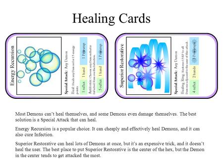 Healing Cards Most Demons can’t heal themselves, and some Demons even damage themselves. The best solution is a Special Attack that can heal. Energy Recursion.