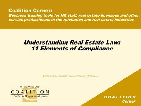 C O A L I T I O N Corner Understanding Real Estate Law: 11 Elements of Compliance Coalition Corner: Business training tools for HR staff, real estate licensees.