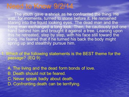 Need to Know 9/2/14 The youth gave a shriek as he confronted the thing. He was, for moments, turned to stone before it. He remained staring into the liquid.