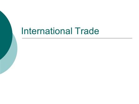 International Trade. Introduction  Each country are different in the following ways: Location on the globe – four seasons, different temperature etc.