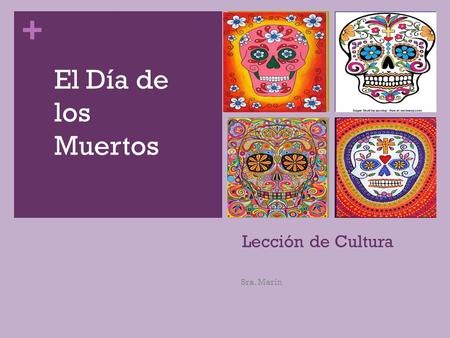 El Día de los Muertos Lección de Cultura Sra. Marín.