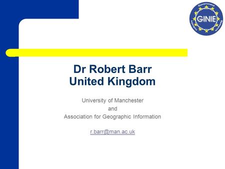 Dr Robert Barr United Kingdom University of Manchester and Association for Geographic Information