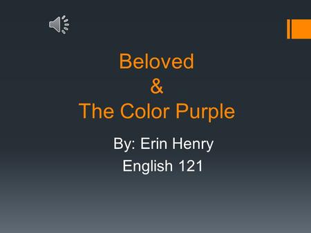 Beloved & The Color Purple By: Erin Henry English 121.