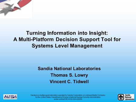 Turning Information into Insight: A Multi-Platform Decision Support Tool for Systems Level Management Sandia National Laboratories Thomas S. Lowry Vincent.