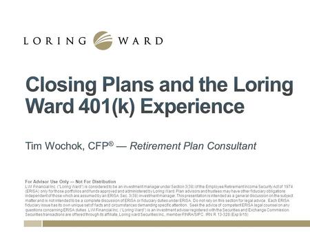 For Advisor Use Only — Not For Distribution1 Tim For Advisor Use Only — Not For Distribution LWI Financial Inc. (Loring Ward) is considered to be an.