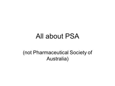 All about PSA (not Pharmaceutical Society of Australia)