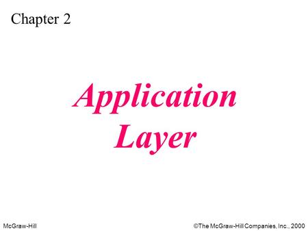 McGraw-Hill©The McGraw-Hill Companies, Inc., 2000 Chapter 2 Application Layer.