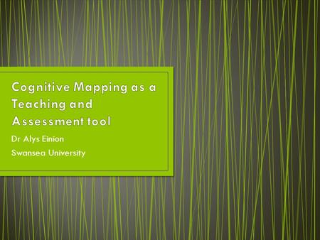 Dr Alys Einion Swansea University. “graphical representations of knowledge that are comprised of concepts and the relationships between them” (Canas.