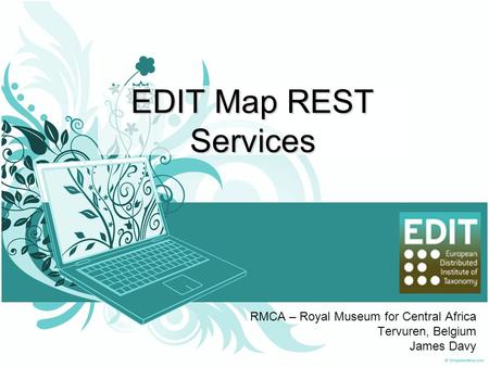 EDIT Map REST Services RMCA – Royal Museum for Central Africa Tervuren, Belgium James Davy.