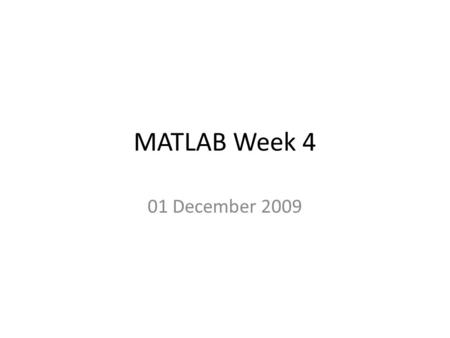 MATLAB Week 4 01 December 2009. Outline More plotting – A few other 3-D plotting functions – Basic volume visualization Creating functions Vectorized.