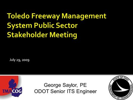 July 29, 2009 George Saylor, PE ODOT Senior ITS Engineer.