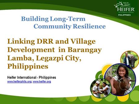 Building Long-Term Community Resilience Linking DRR and Village Development in Barangay Lamba, Legazpi City, Philippines Heifer International - Philippines.