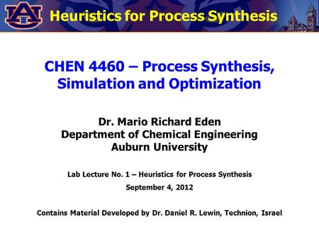 CHEN 4460 – Process Synthesis, Simulation and Optimization Dr. Mario Richard Eden Department of Chemical Engineering Auburn University Lab Lecture No.