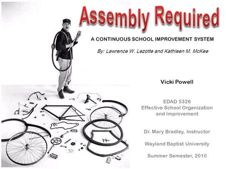 A CONTINUOUS SCHOOL IMPROVEMENT SYSTEM By: Lawrence W. Lezotte and Kathleen M. McKee Vicki Powell EDAD 5326 Effective School Organization and Improvement.