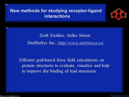 SimBioSys Inc.© 2001http://www.simbiosys.ca/ New methods for studying receptor-ligand interactions Zsolt Zsoldos, Aniko Simon SimBioSys Inc.,