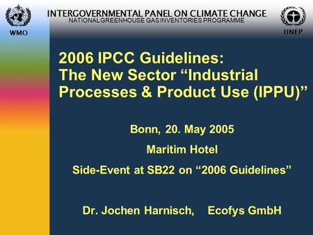 WMO UNEP INTERGOVERNMENTAL PANEL ON CLIMATE CHANGE NATIONAL GREENHOUSE GAS INVENTORIES PROGRAMME WMO UNEP 2006 IPCC Guidelines: The New Sector “Industrial.