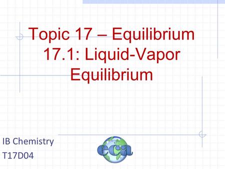 Topic 17 – Equilibrium 17.1: Liquid-Vapor Equilibrium