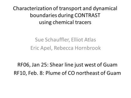 Characterization of transport and dynamical boundaries during CONTRAST using chemical tracers Sue Schauffler, Elliot Atlas Eric Apel, Rebecca Hornbrook.