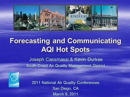 Forecasting and Communicating AQI Hot Spots Joseph Cassmassi & Kevin Durkee Joseph Cassmassi & Kevin Durkee South Coast Air Quality Management District.