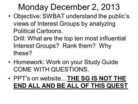 Monday December 2, 2013 Objective: SWBAT understand the public’s views of Interest Groups by analyzing Political Cartoons. Drill: What are the top ten.