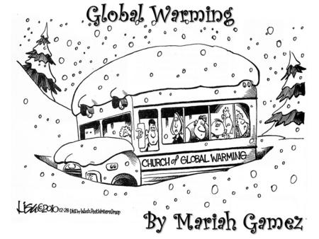 Global Warming By Mariah Gamez. Global Warming is when increase in the average temperature of Earth near surface and oceans.