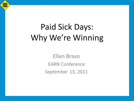 Paid Sick Days: Why We’re Winning Ellen Bravo EARN Conference September 13, 2011.