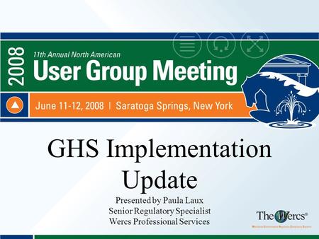 GHS Implementation Update Presented by Paula Laux Senior Regulatory Specialist Wercs Professional Services.